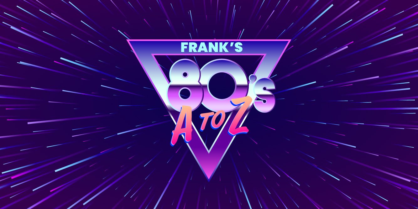 Frank FM’s 80s A to Z happening now!