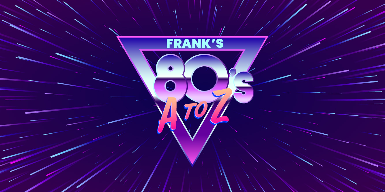 Frank FM’s 80s A to Z, coming soon!